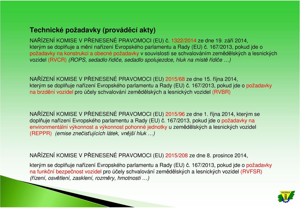 řidiče ) NAŘÍZENÍ KOMISE V PŘENESENÉ PRAVOMOCI (EU) 2015/68 ze dne 15. října 2014, kterým se doplňuje nařízení Evropského parlamentu a Rady (EU) č.