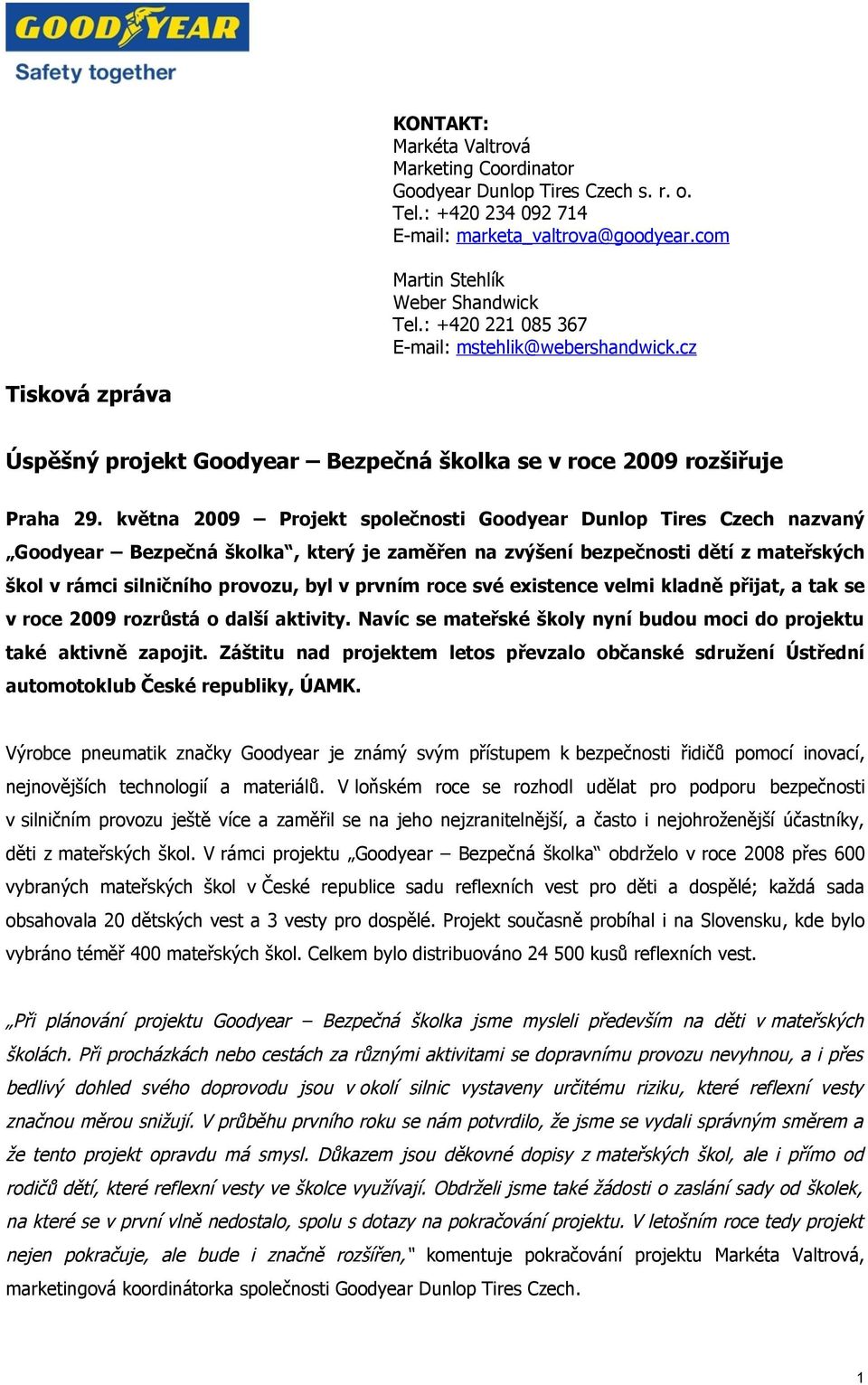 května 9 Projekt společnosti Goodyear Dunlop Tires Czech nazvaný Goodyear Bezpečná školka, který je zaměřen na zvýšení bezpečnosti dětí z mateřských škol v rámci silničního provozu, byl v prvním roce