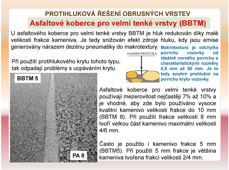Makrotextura je odchylka povrchu vozovky od Při použití protihlukového krytu tohoto typu, tak odpadají problémy s ucpáváním krytu.