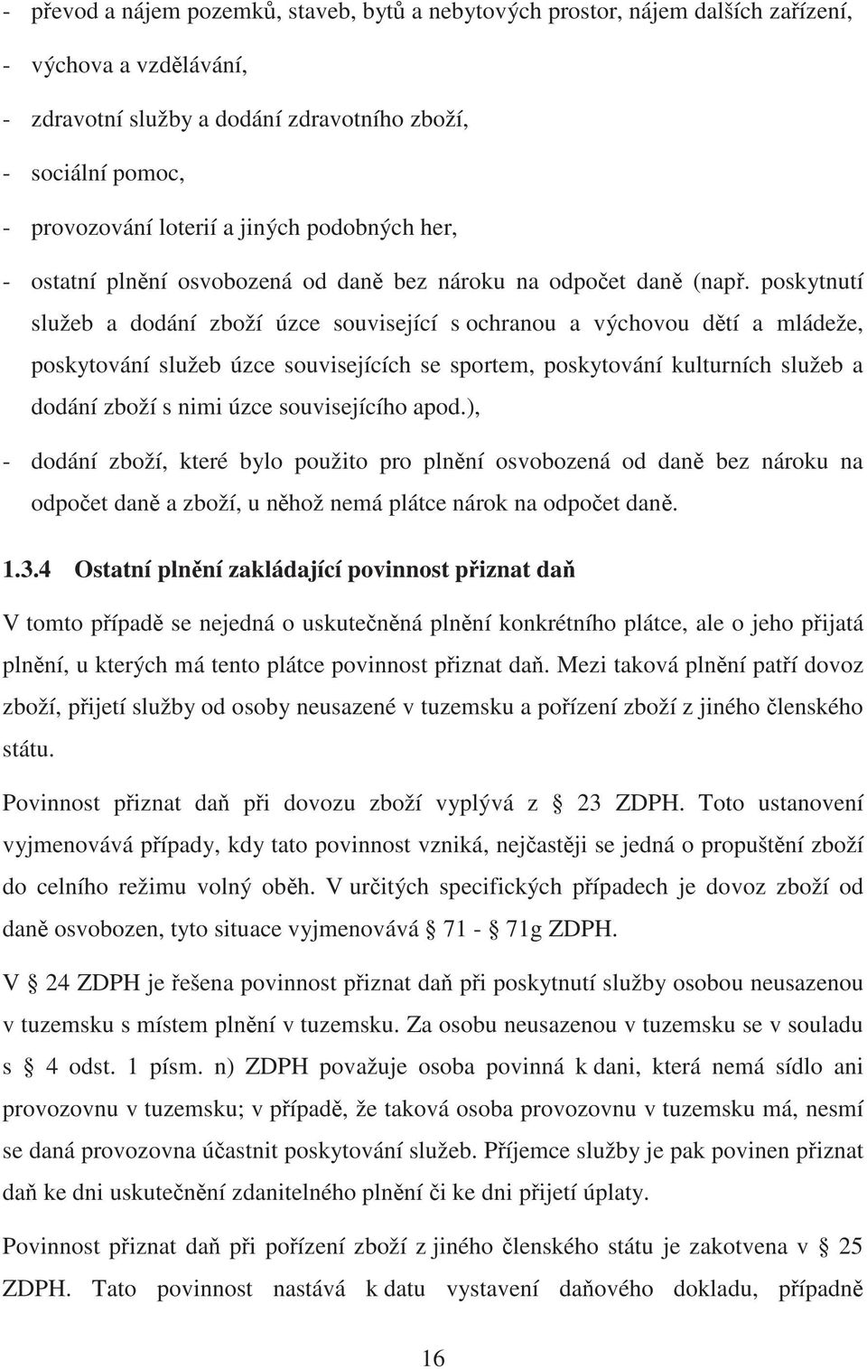 poskytnutí služeb a dodání zboží úzce související s ochranou a výchovou d tí a mládeže, poskytování služeb úzce souvisejících se sportem, poskytování kulturních služeb a dodání zboží s nimi úzce