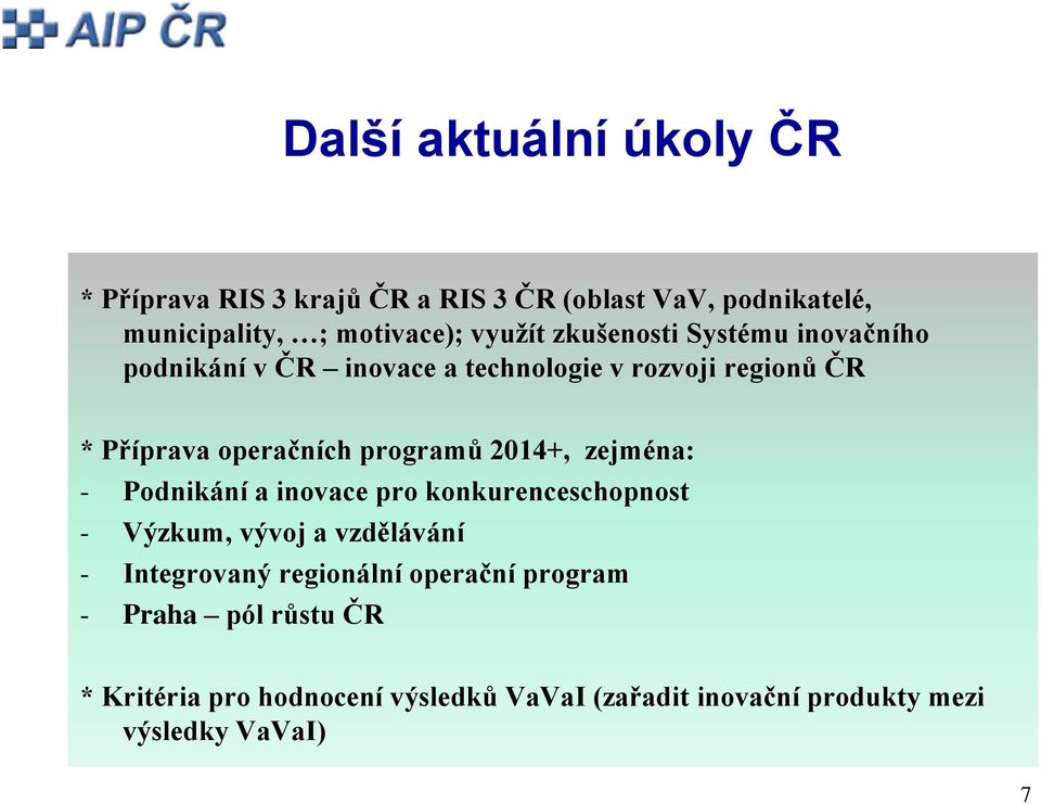 2014+, zejména: - Podnikání a inovace pro konkurenceschopnost - Výzkum, vývoj a vzdělávání - Integrovaný regionální