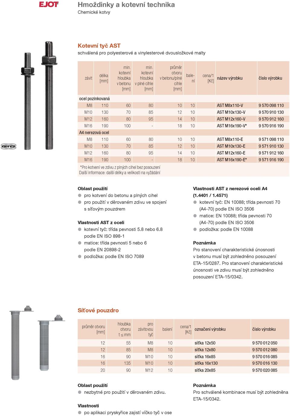95 14 10 AST M12x160-V 9 570 912 160 M16 190 100-18 10 AST M16x190-V* 9 570 916 190 A4 nerezová ocel M8 110 60 80 10 10 AST M8x110-E 9 571 098 110 M10 130 70 85 12 10 AST M10x130-E 9 571 910 130 M12