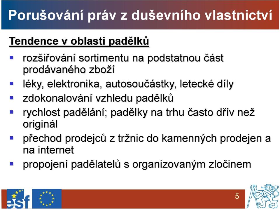 zdokonalování vzhledu padělků rychlost padělání; padělky na trhu často dřív než originál