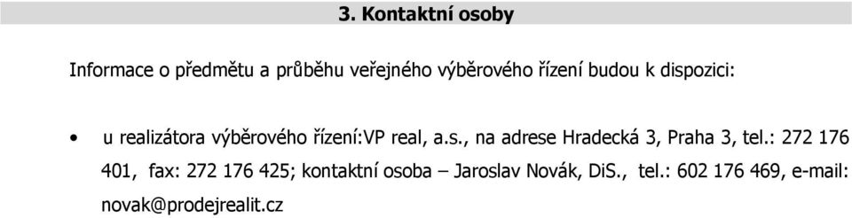 : 272 176 401, fax: 272 176 425; kontaktní osoba Jaroslav Novák, DiS., tel.