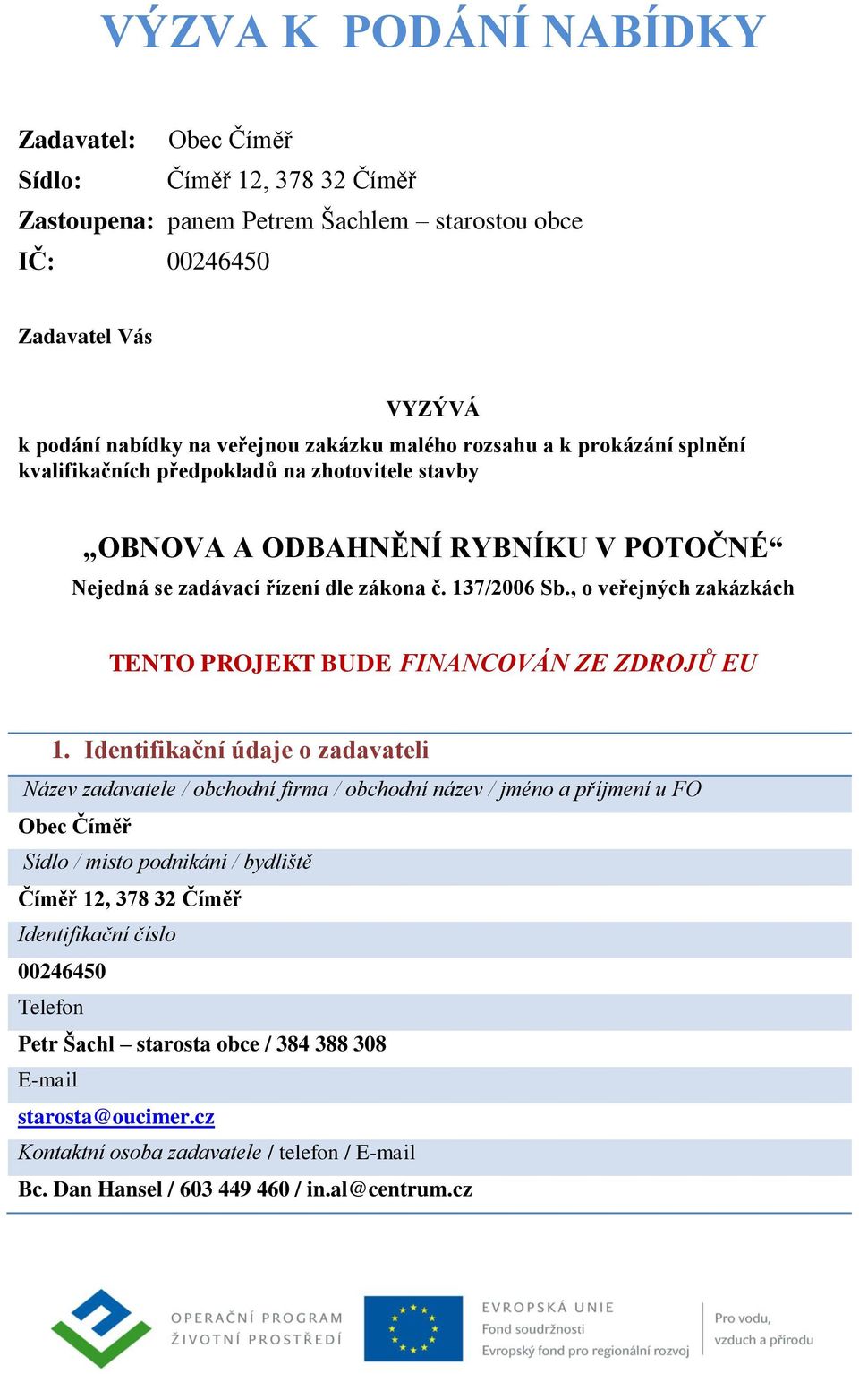 , o veřejných zakázkách TENTO PROJEKT BUDE FINANCOVÁN ZE ZDROJŮ EU 1.