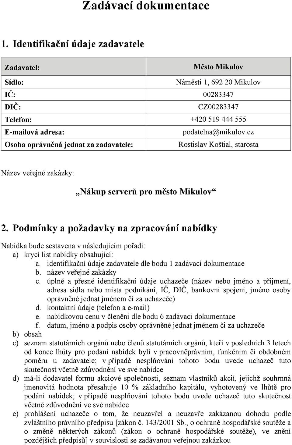 cz Osoba oprávněná jednat za zadavatele: Rostislav Koštial, starosta Název veřejné zakázky: Nákup serverů pro město Mikulov 2.