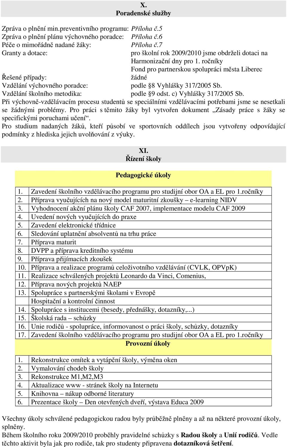 rčníky Fnd pr partnersku splupráci města Liberec Řešené případy: žádné Vzdělání výchvnéh pradce: pdle 8 Vyhlášky 317/2005 Sb. Vzdělání šklníh metdika: pdle 9 dst. c) Vyhlášky 317/2005 Sb.