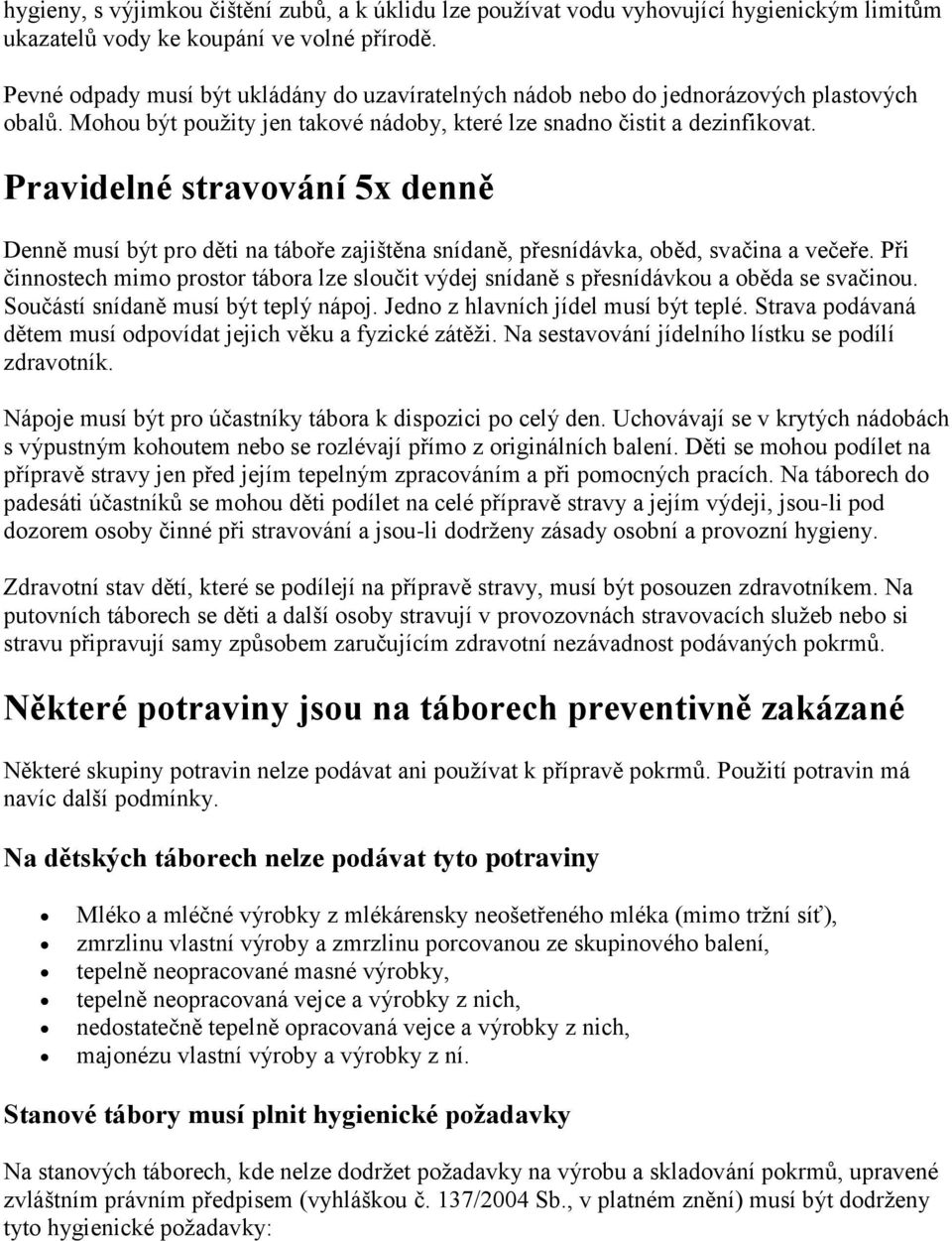 Pravidelné stravování 5x denně Denně musí být pro děti na táboře zajištěna snídaně, přesnídávka, oběd, svačina a večeře.