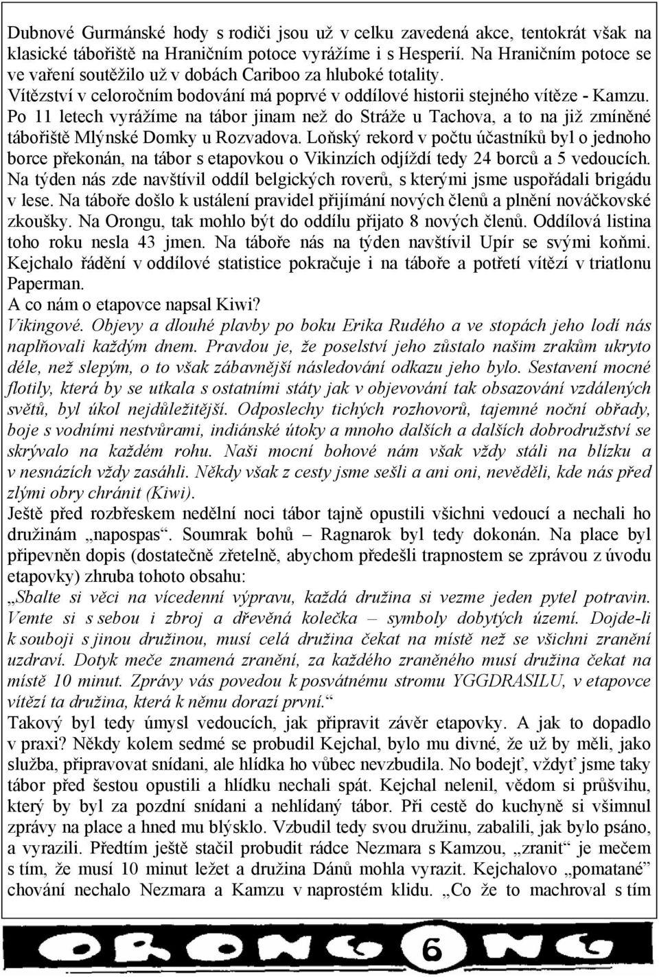 Po 11 letech vyrážíme na tábor jinam než do Stráže u Tachova, a to na již zmíněné tábořiště Mlýnské Domky u Rozvadova.