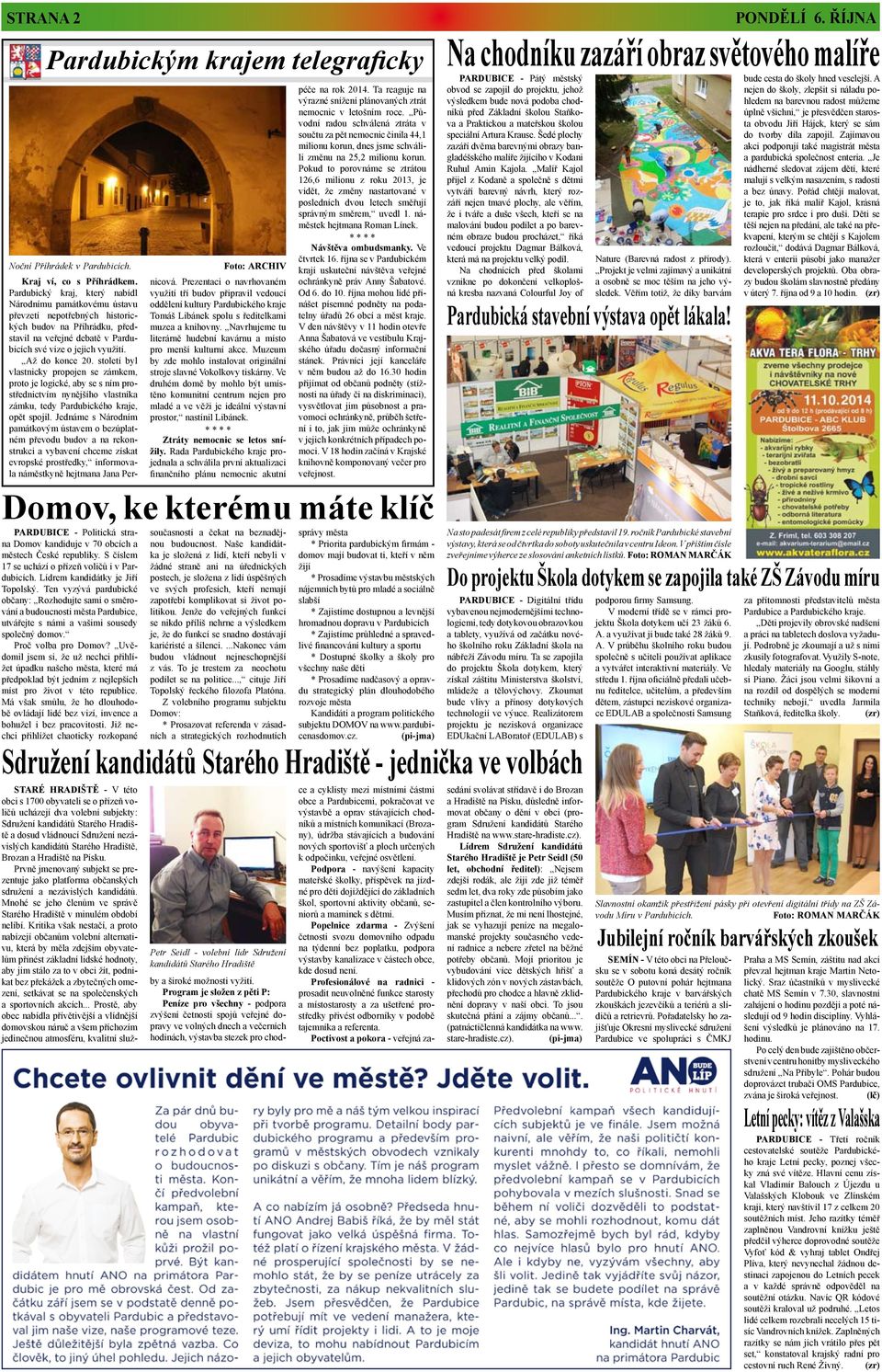 Brozan a Hradiště na Písku. Prvně jmenovaný subjekt se prezentuje jako platforma občanských sdružení a nezávislých kandidátů. Mnohé se jeho členům ve správě Starého Hradiště v minulém období nelíbí.