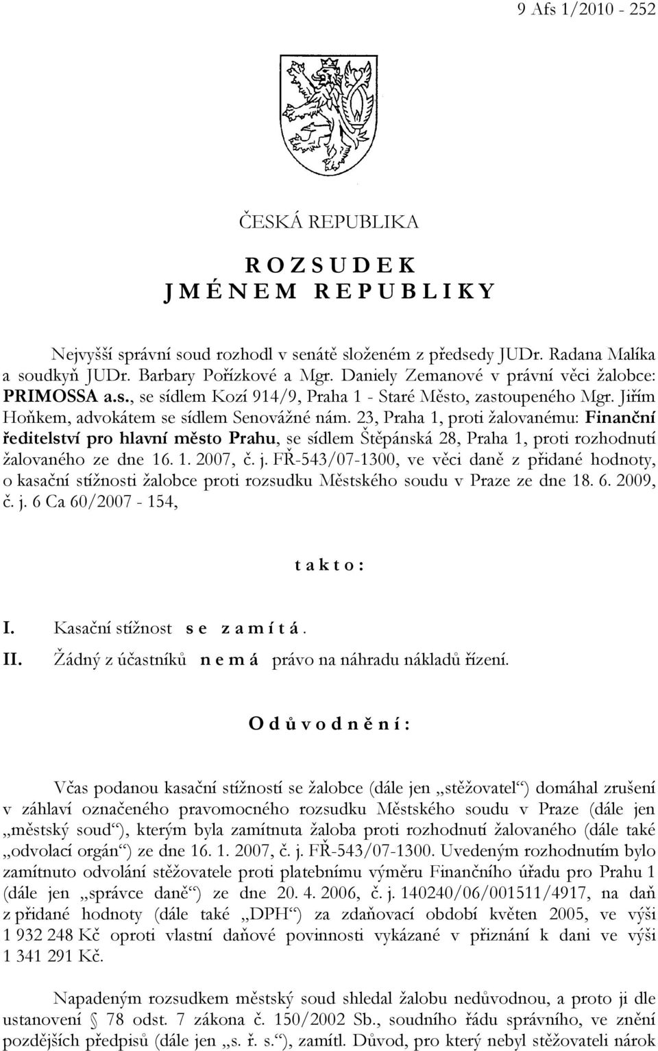 23, Praha 1, proti žalovanému: Finanční ředitelství pro hlavní město Prahu, se sídlem Štěpánská 28, Praha 1, proti rozhodnutí žalovaného ze dne 16. 1. 2007, č. j.