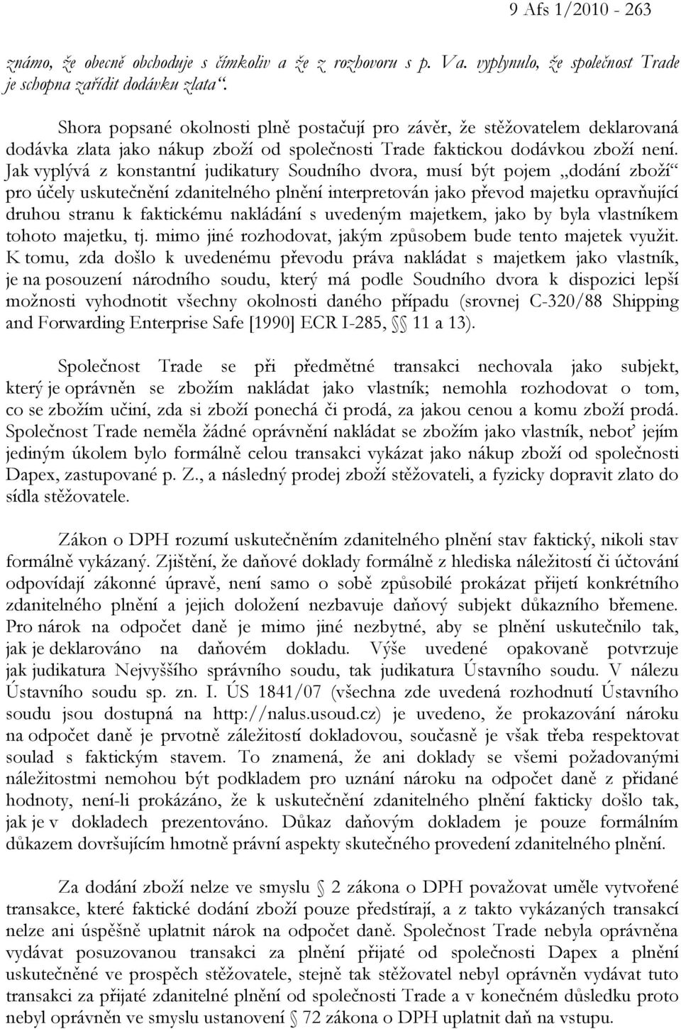 Jak vyplývá z konstantní judikatury Soudního dvora, musí být pojem dodání zboží pro účely uskutečnění zdanitelného plnění interpretován jako převod majetku opravňující druhou stranu k faktickému