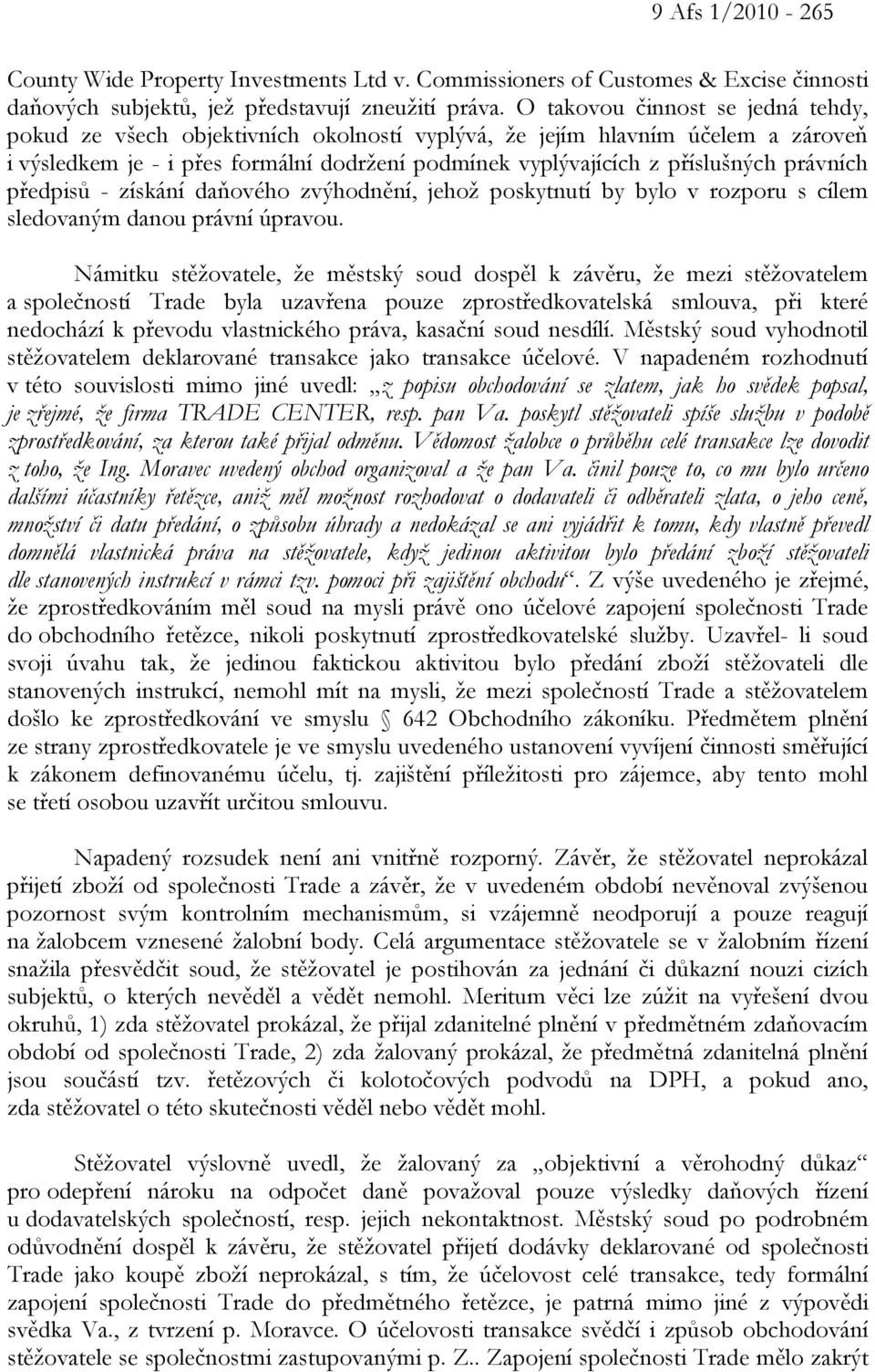 právních předpisů - získání daňového zvýhodnění, jehož poskytnutí by bylo v rozporu s cílem sledovaným danou právní úpravou.