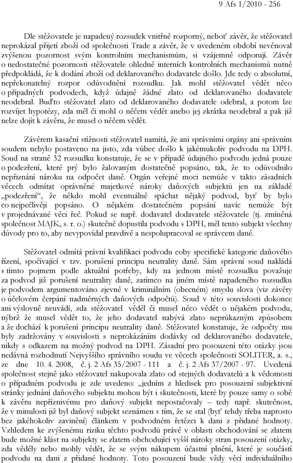 Závěr o nedostatečné pozornosti stěžovatele ohledně interních kontrolních mechanismů nutně předpokládá, že k dodání zboží od deklarovaného dodavatele došlo.
