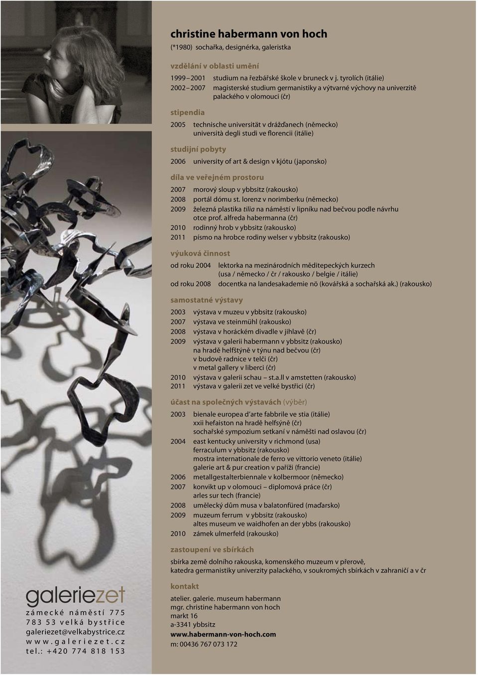 studi ve florencii (itálie) studijní pobyty 2006 university of art & design v kjótu (japonsko) díla ve veřejném prostoru 2007 morový sloup v ybbsitz (rakousko) 2008 portál dómu st.