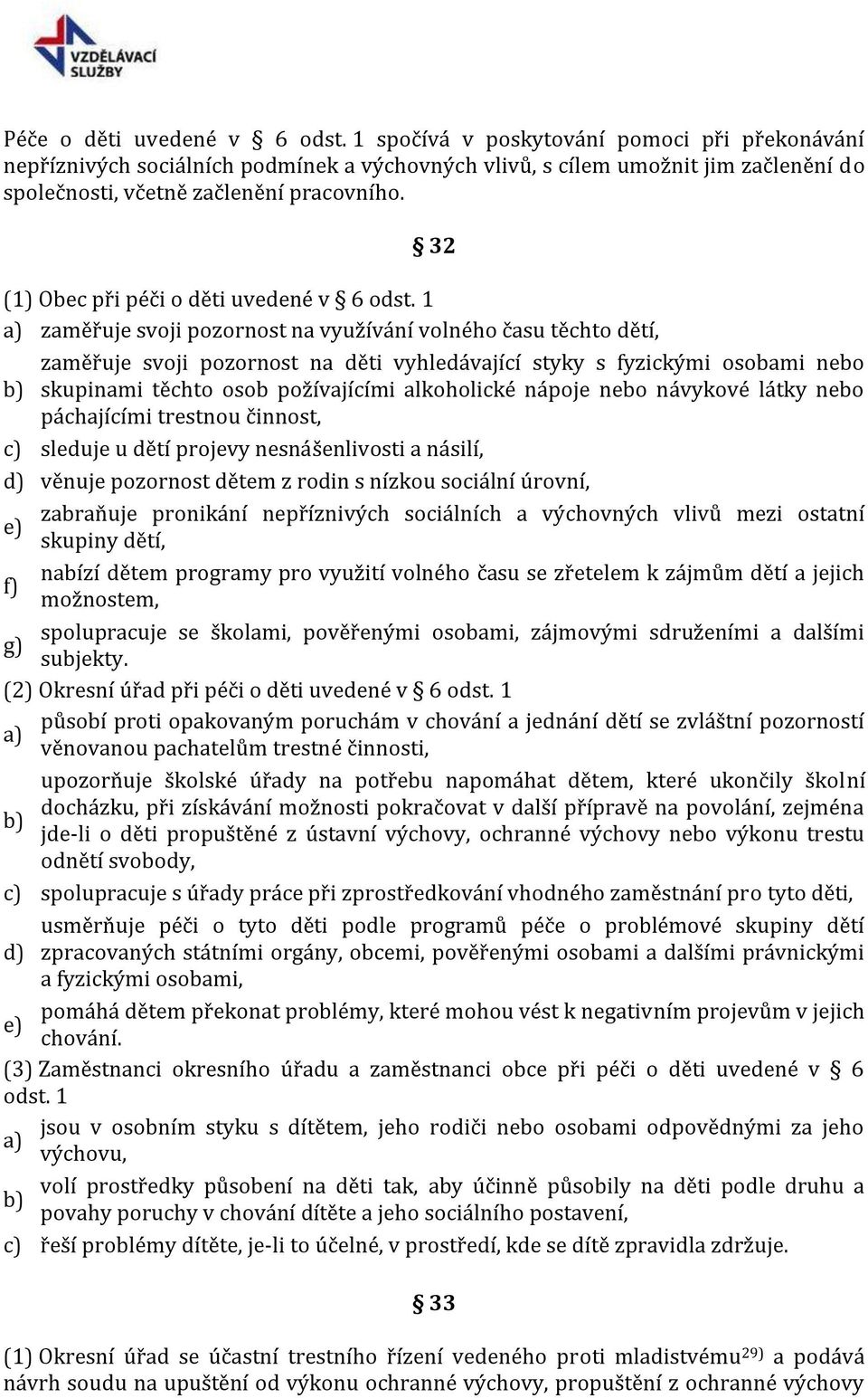 32 (1) Obec při péči o děti uvedené v 6 odst.