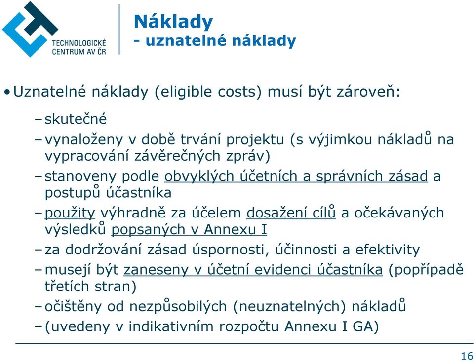 účelem dosažení cílů a očekávaných výsledků popsaných v Annexu I za dodržování zásad úspornosti, účinnosti a efektivity musejí být zaneseny