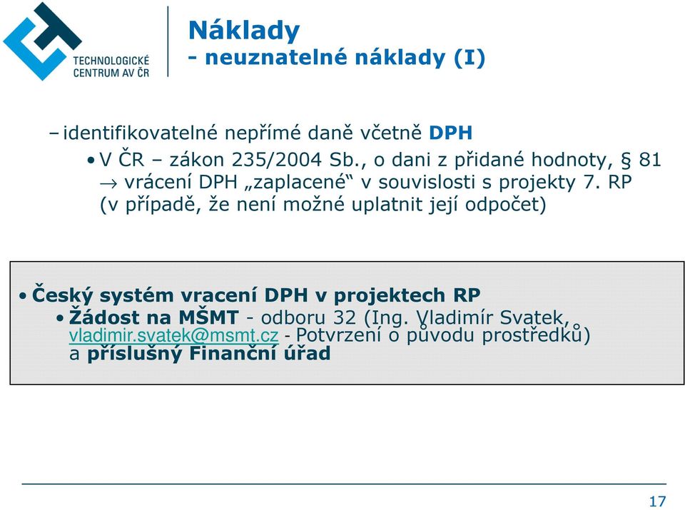 RP (v případě, že není možné uplatnit její odpočet) Český systém vracení DPH v projektech RP Žádost