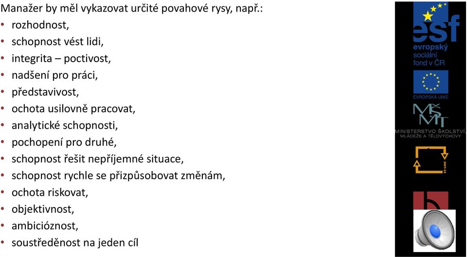 ochota usilovně pracovat, analytické schopnosti, pochopení pro druhé, schopnost řešit