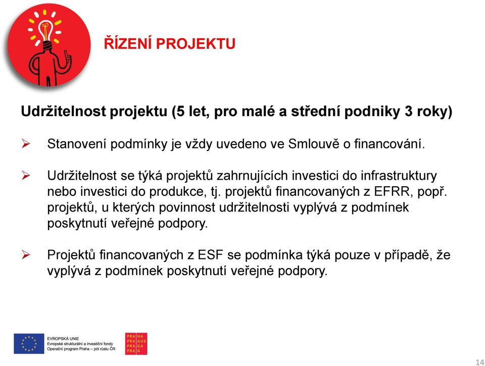 Udržitelnost se týká projektů zahrnujících investici do infrastruktury nebo investici do produkce, tj.