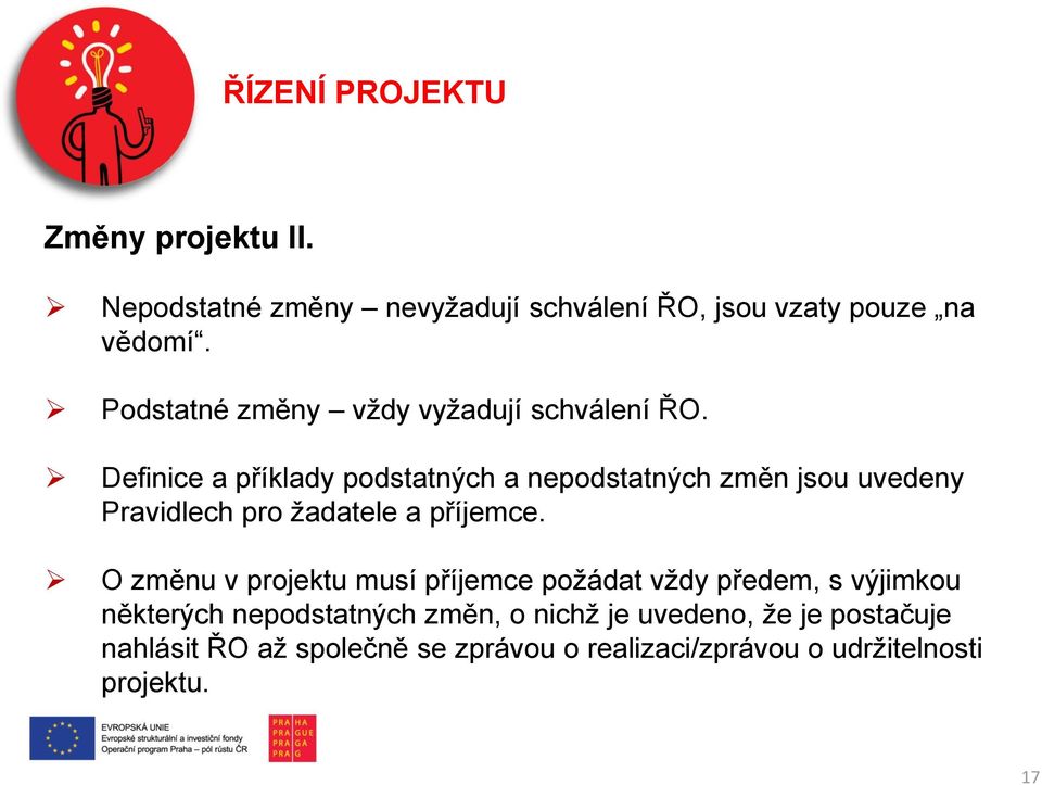 Definice a příklady podstatných a nepodstatných změn jsou uvedeny Pravidlech pro žadatele a příjemce.