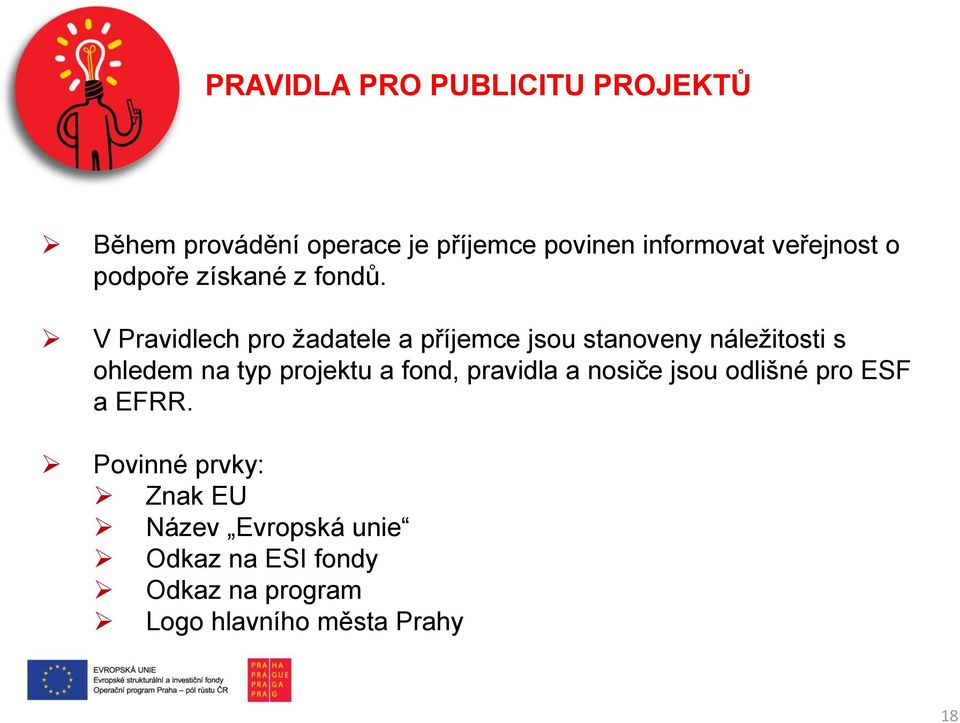 V Pravidlech pro žadatele a příjemce jsou stanoveny náležitosti s ohledem na typ projektu a