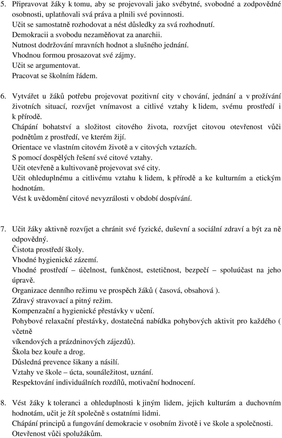 Vhodnou formou prosazovat své zájmy. Učit se argumentovat. Pracovat se školním řádem. 6.