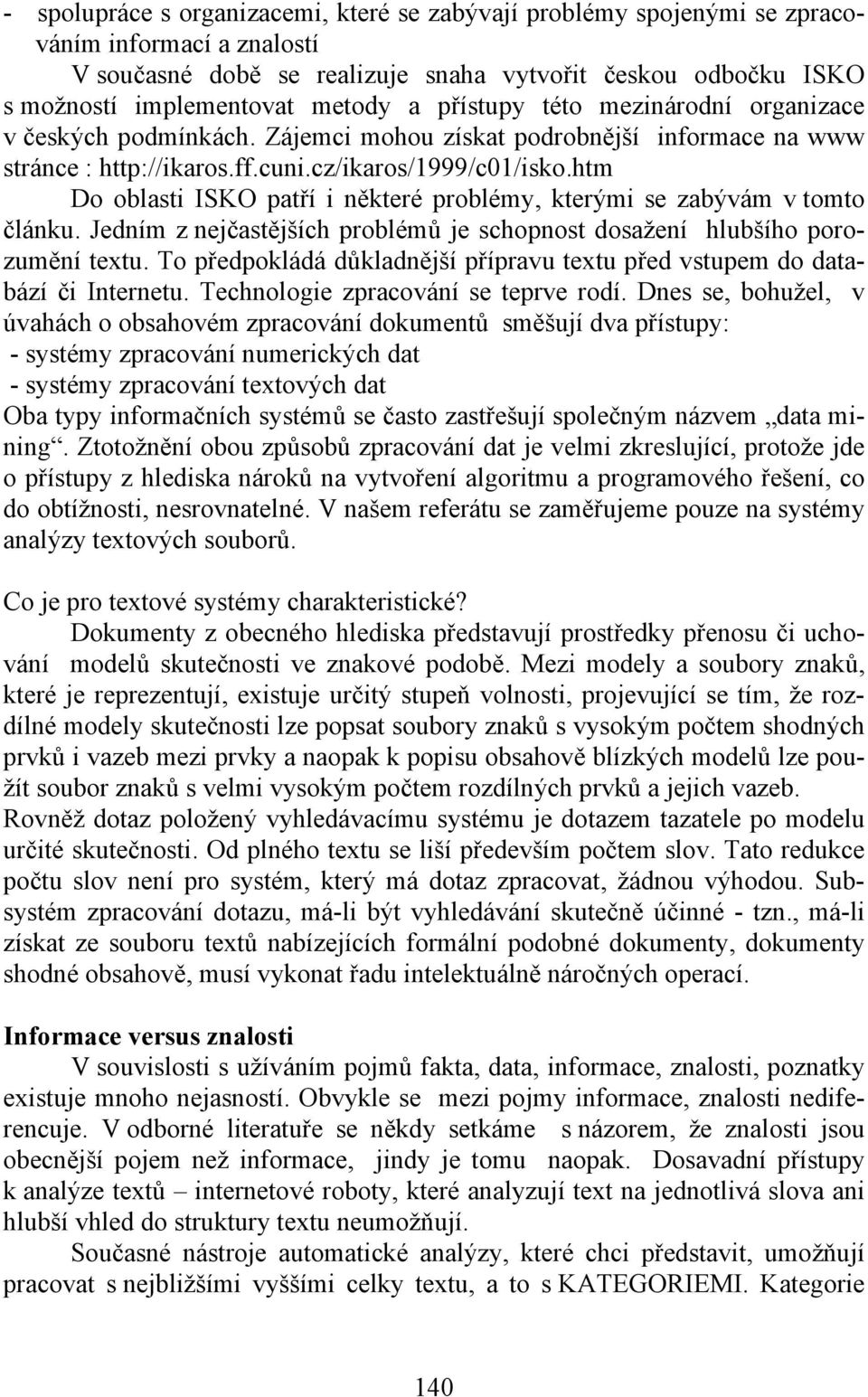 htm Do oblasti ISKO patří i některé problémy, kterými se zabývám v tomto článku. Jedním z nejčastějších problémů je schopnost dosažení hlubšího porozumění textu.