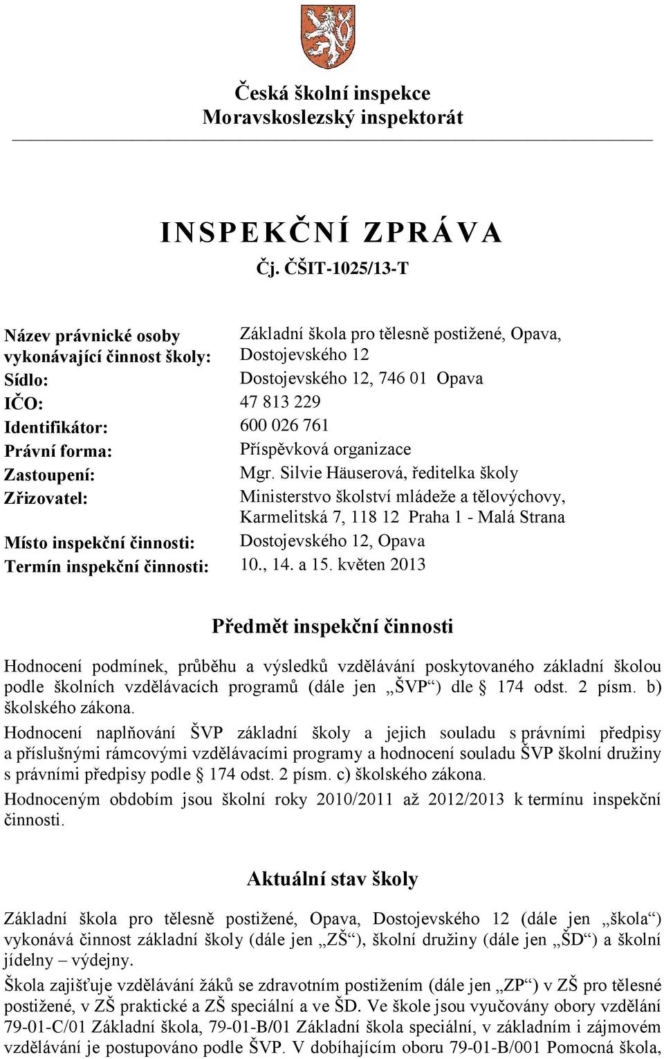 026 761 Právní forma: Příspěvková organizace Zastoupení: Mgr.