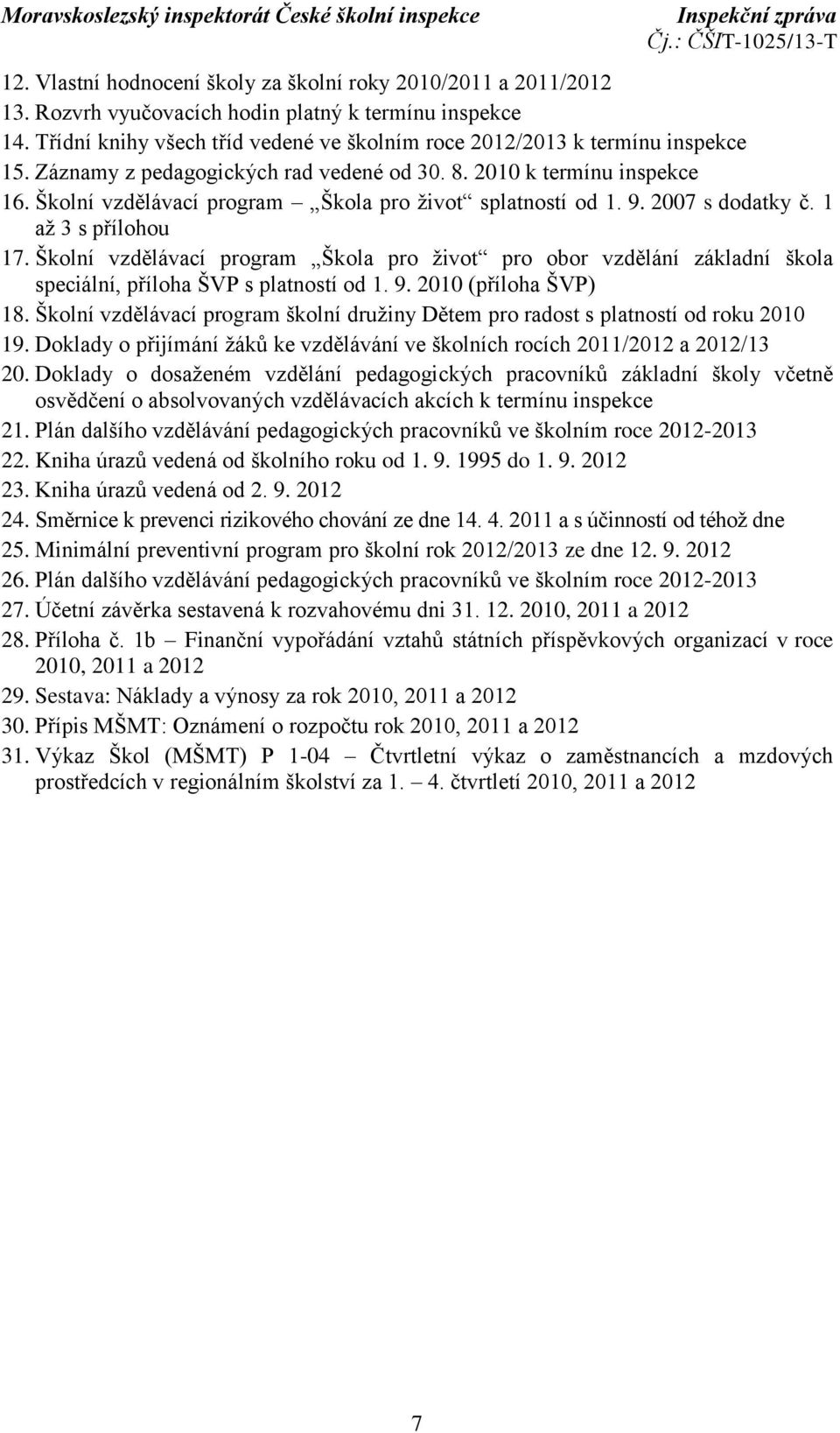 Školní vzdělávací program Škola pro život splatností od 1. 9. 2007 s dodatky č. 1 až 3 s přílohou 17.