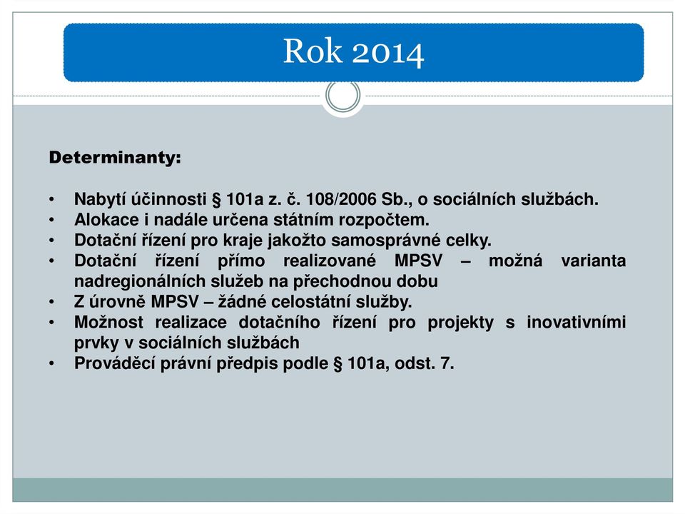 Dotační řízení přímo realizované MPSV možná varianta nadregionálních služeb na přechodnou dobu Z úrovně MPSV