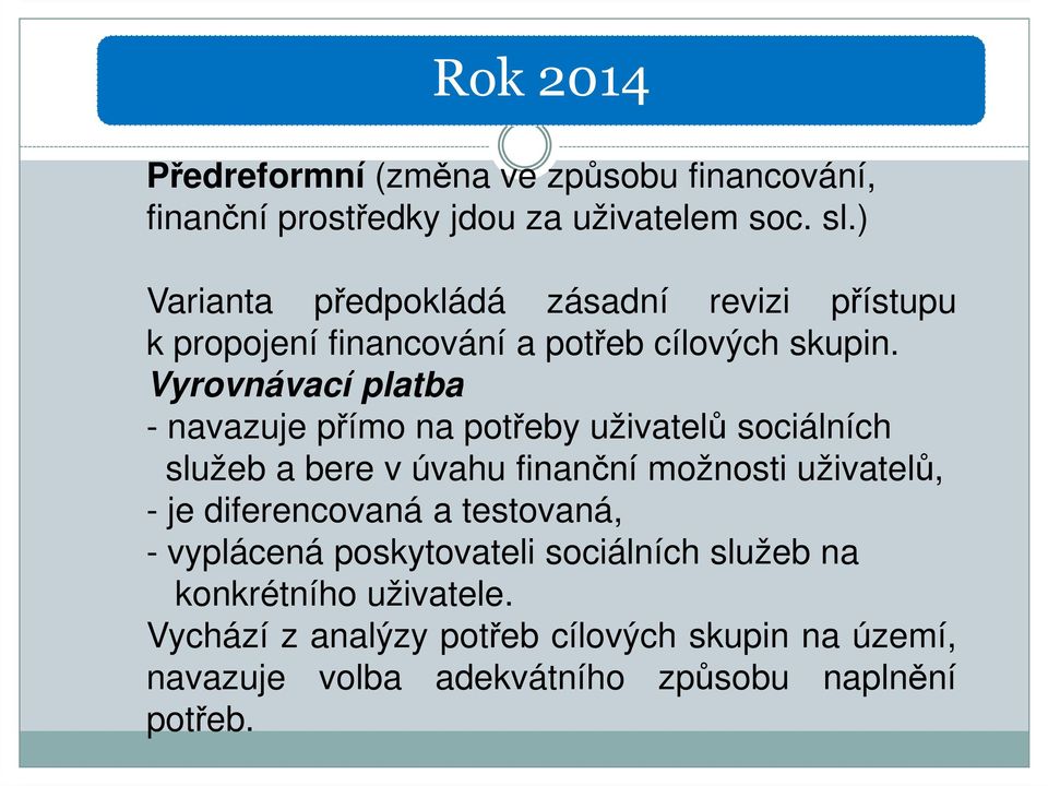 Vyrovnávací platba - navazuje přímo na potřeby uživatelů sociálních služeb a bere v úvahu finanční možnosti uživatelů, - je