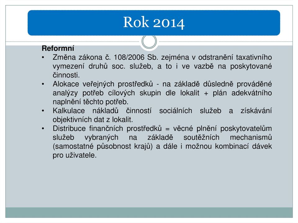 Alokace veřejných prostředků - na základě důsledně prováděné analýzy potřeb cílových skupin dle lokalit + plán adekvátního naplnění těchto