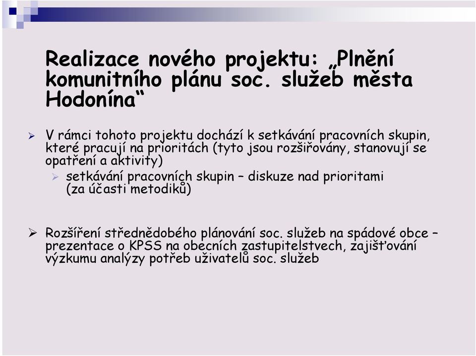 (tyto jsou rozšiřovány, stanovují se opatření a aktivity) setkávání pracovních skupin diskuze nad prioritami (za