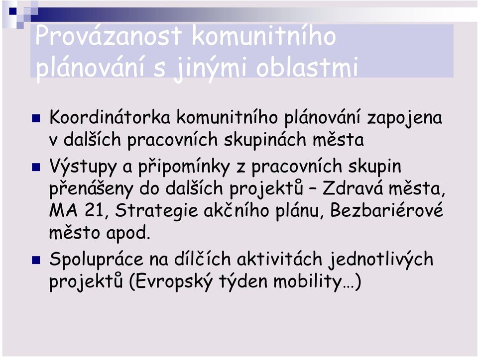 přenášeny do dalších projektů Zdravá města, MA 21, Strategie akčního plánu, Bezbariérové