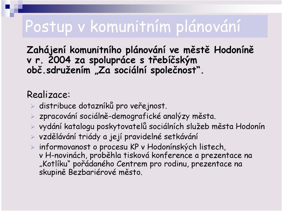 vydání katalogu poskytovatelů sociálních služeb města Hodonín vzdělávání triády a její pravidelné setkávání informovanost o procesu KP v