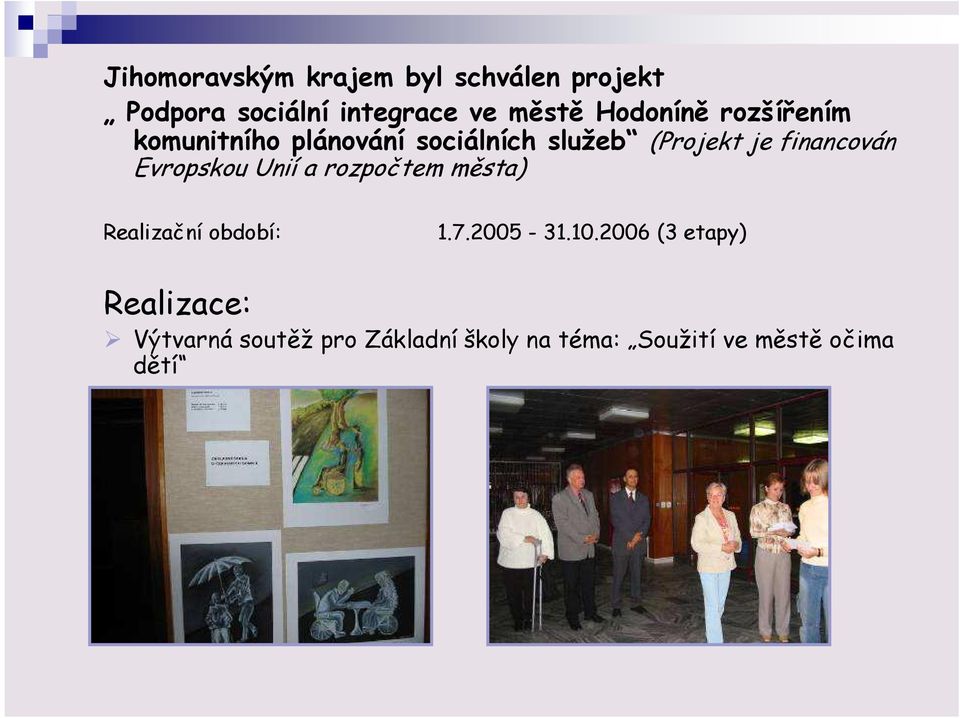 financován Evropskou Unií a rozpočtem města) Realizační období: 1.7.2005-31.10.