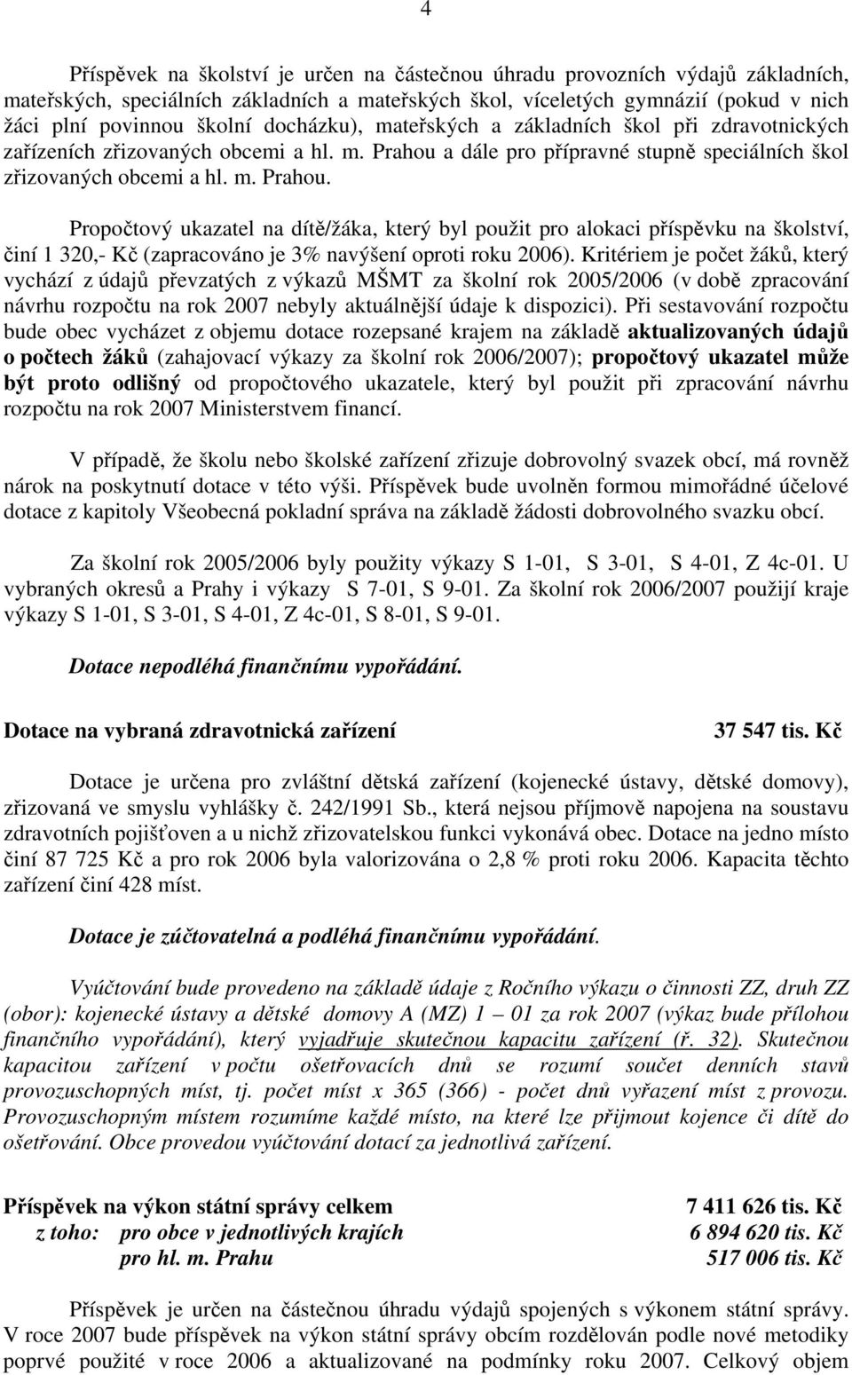 a dále pro přípravné stupně speciálních škol zřizovaných obcemi a hl. m. Prahou.