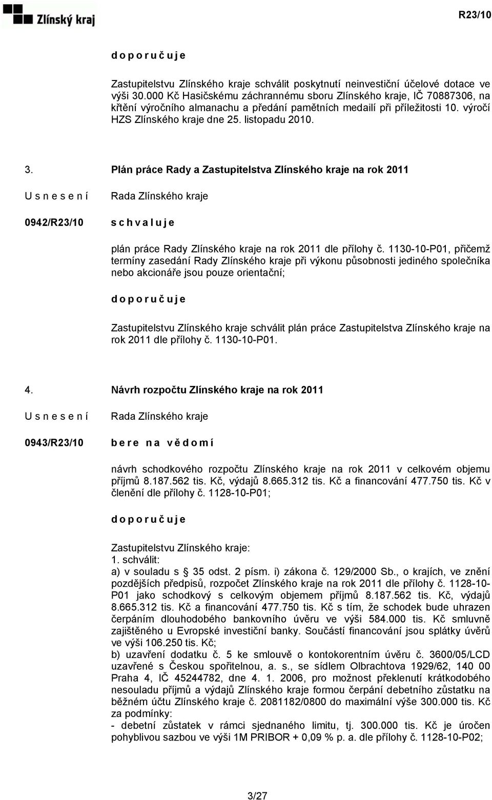 Plán práce Rady a Zastupitelstva Zlínského kraje na rok 2011 0942/R23/10 plán práce Rady Zlínského kraje na rok 2011 dle přílohy č.