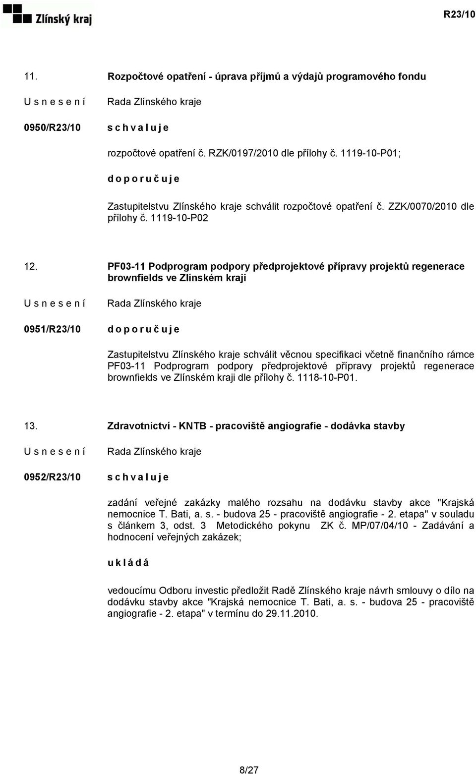 PF03-11 Podprogram podpory předprojektové přípravy projektů regenerace brownfields ve Zlínském kraji 0951/R23/10 Zastupitelstvu Zlínského kraje schválit věcnou specifikaci včetně finančního rámce