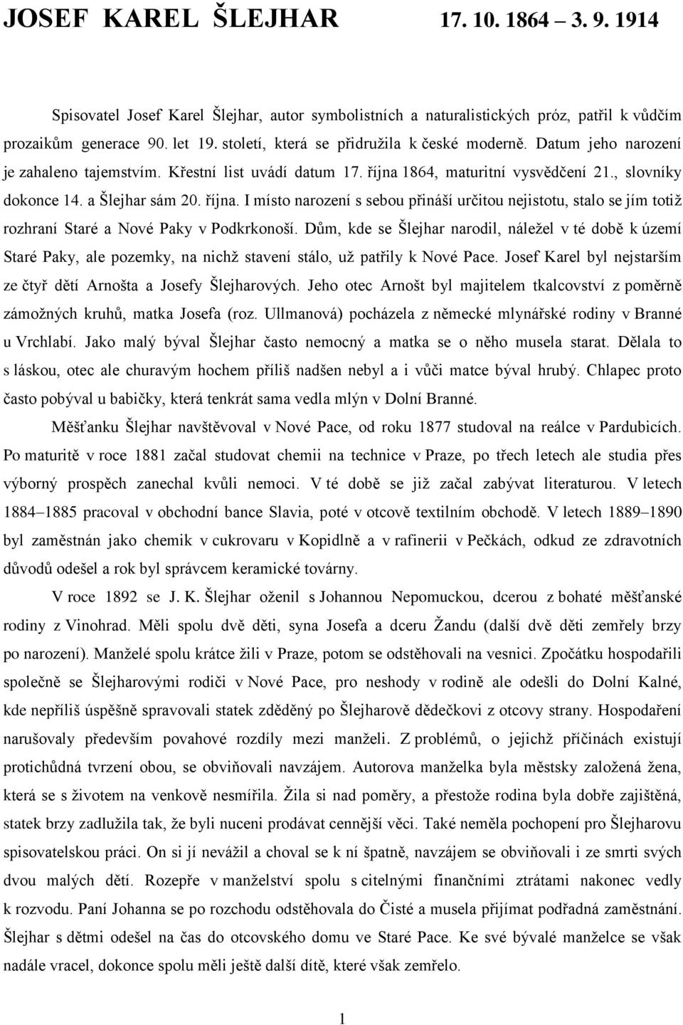 října. I místo narození s sebou přináší určitou nejistotu, stalo se jím totiž rozhraní Staré a Nové Paky v Podkrkonoší.