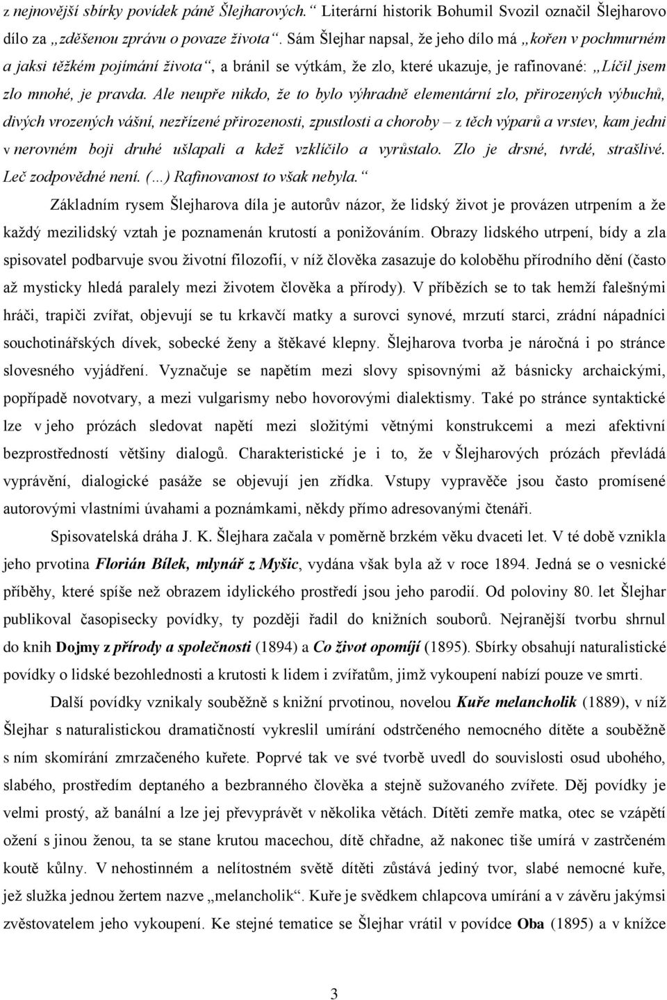 Ale neupře nikdo, že to bylo výhradně elementární zlo, přirozených výbuchů, divých vrozených vášní, nezřízené přirozenosti, zpustlosti a choroby z těch výparů a vrstev, kam jedni v nerovném boji
