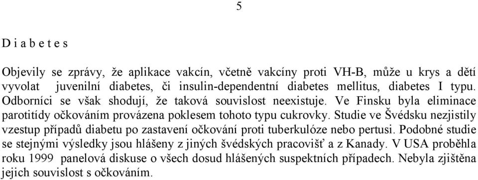 Ve Finsku byla eliminace parotitídy očkováním provázena poklesem tohoto typu cukrovky.