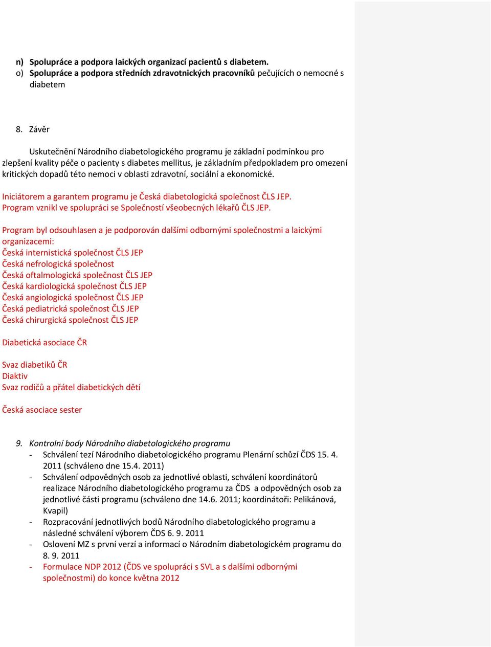 nemoci v oblasti zdravotní, sociální a ekonomické. Iniciátorem a garantem programu je Česká diabetologická společnost ČLS JEP. Program vznikl ve spolupráci se Společností všeobecných lékařů ČLS JEP.