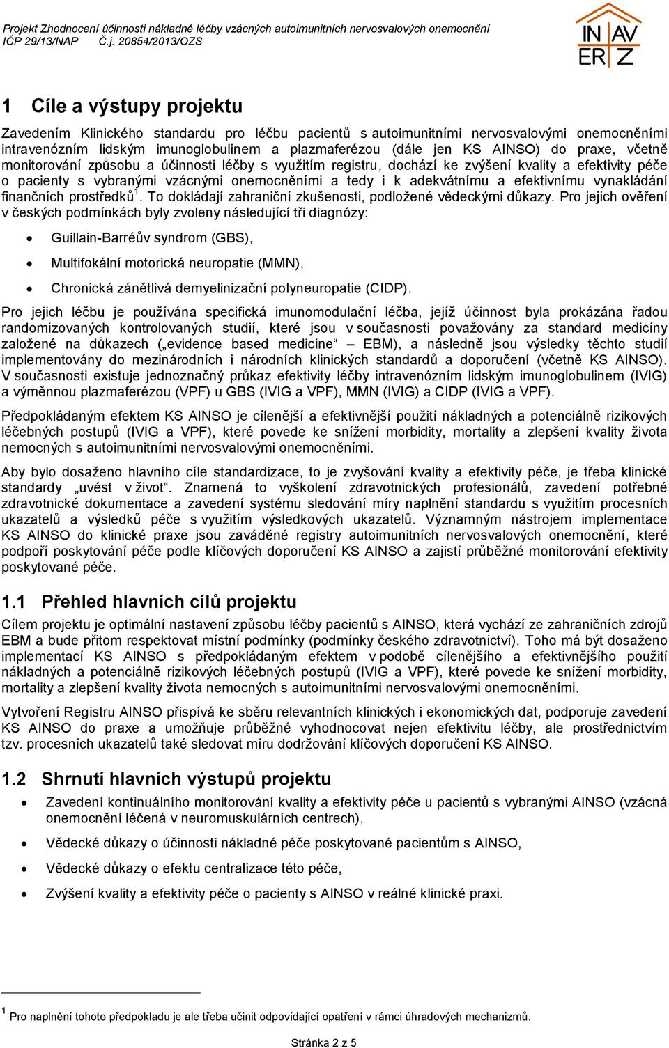 efektivnímu vynakládání finančních prostředků 1. To dokládají zahraniční zkušenosti, podložené vědeckými důkazy.