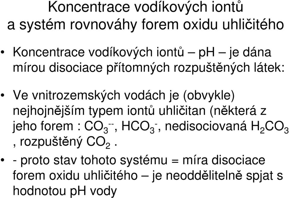 typem iontů uhličitan (některá z jeho forem : CO 3 --, HCO 3-, nedisociovaná H 2 CO 3, rozpuštěný CO 2.