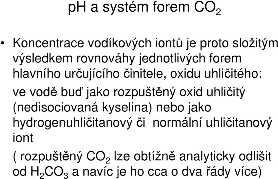 oxid uhličitý (nedisociovaná kyselina) nebo jako hydrogenuhličitanovýči normální uhličitanový