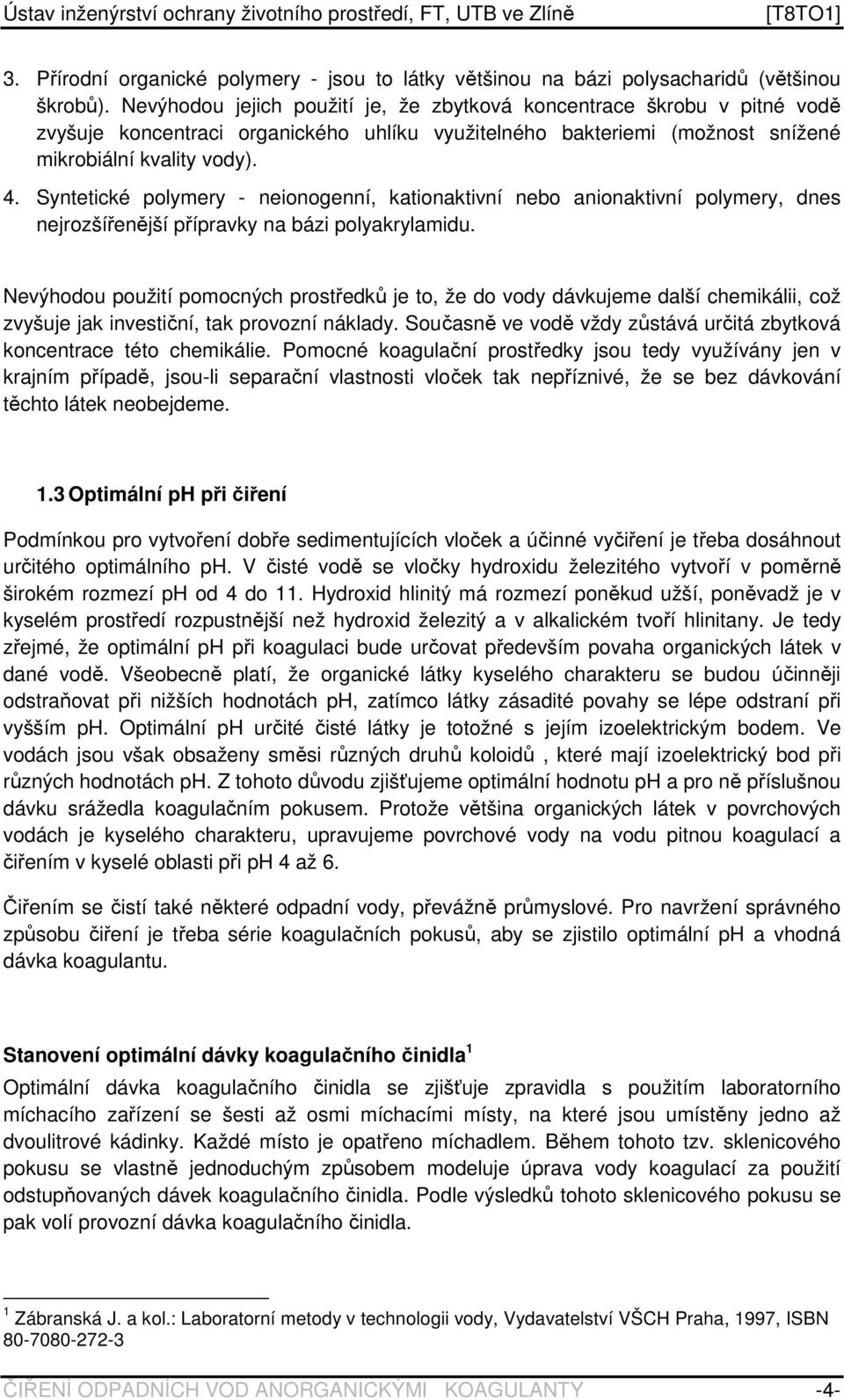 Syntetické polymery - neionogenní, kationaktivní nebo anionaktivní polymery, dnes nejrozšířenější přípravky na bázi polyakrylamidu.