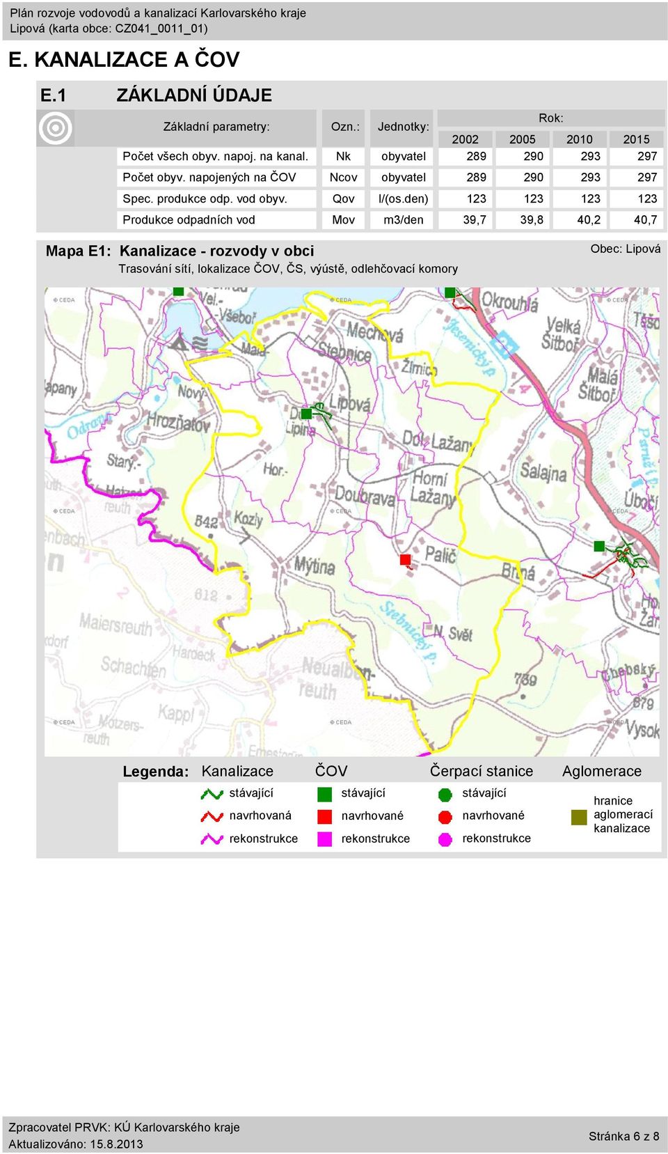 den) 123 123 123 123 Produkce odpadních vod Mov m3/den 39,7 39,8 40,2 40,7 Mapa E1: Kanalizace - rozvody v obci Trasování sítí, lokalizace ČOV, ČS, výústě,