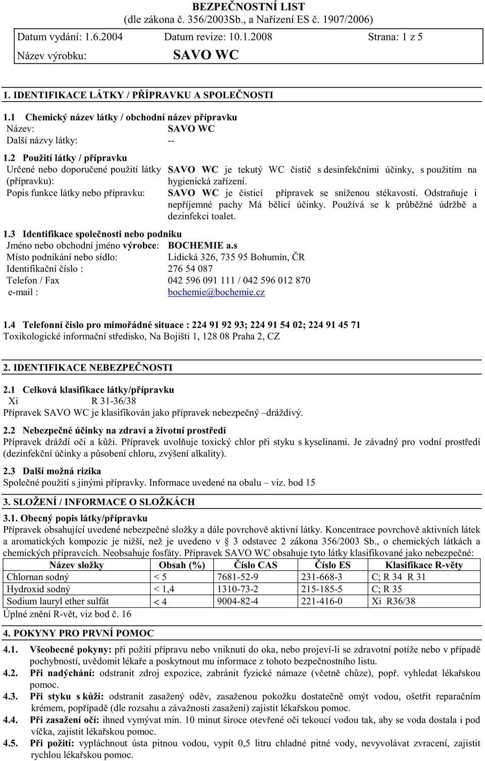 Popis funkce látky nebo p ípravku: je isticí p ípravek se sníženou stékavostí. Odstra uje i nep íjemné pachy Má b licí ú inky. Používá se k pr b žné údržb a dezinfekci toalet. 1.